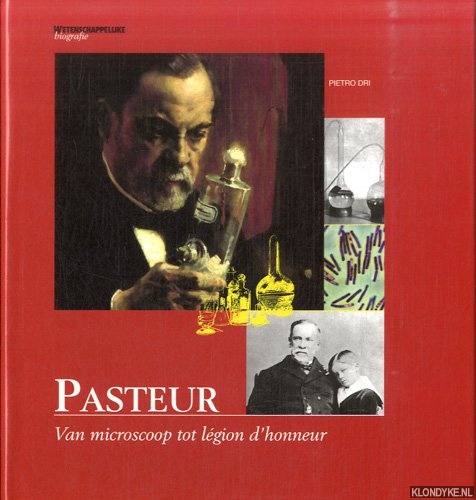 Dri, Pietro - Pasteur. Van microscoop tot lgion d'honneur