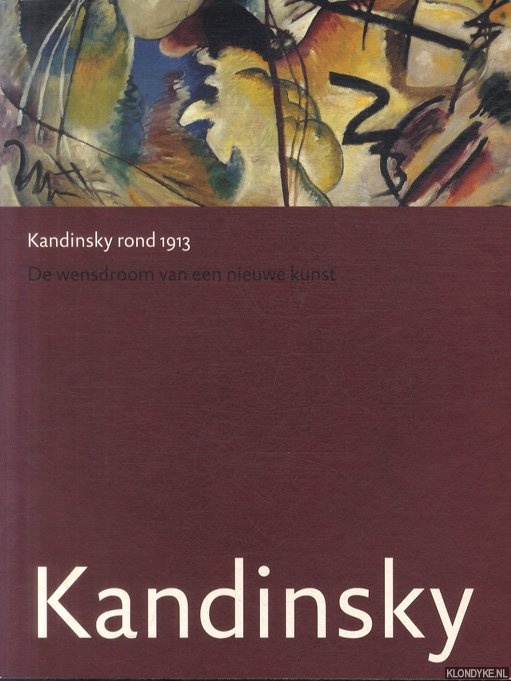 Janssen, Hans - Kandinsky rond 1913. De wensdroom van een nieuwe kunst