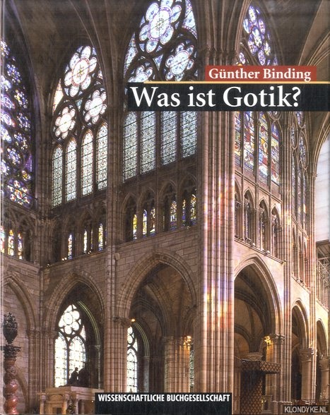 Binding, Gnther - Was ist Gotik? Eine Analyse der gotischen Kirchen in Frankreich, England und Deutschland 1140-1350