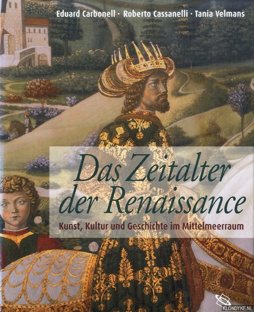 Carbonell, Eduard & Roberto Cassanelli & Tania Velmans - Das Zeitalter der Renaissance. Kunst, Kultur und Geschichte im Mittelmeerraum