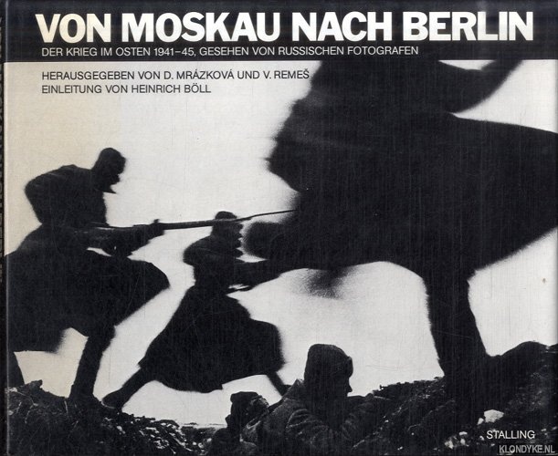 Mrzkow, Daniela & Vladimir Remes - Von Moskau nach Berlin. Der Krieg im Osten 1941-45, gesehen von russischen Fotografen