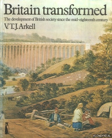 Arkell, V.T.J. - Britain Transformed. Development of British Society Since the Mid-eighteenth Century