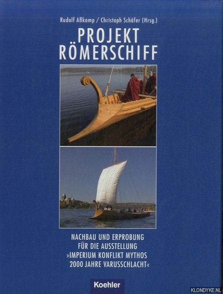Akamp, Rudolf & Christoph Schfer - Projekt Rmerschiff. Nachbau und Erprobung fr die Ausstellung 