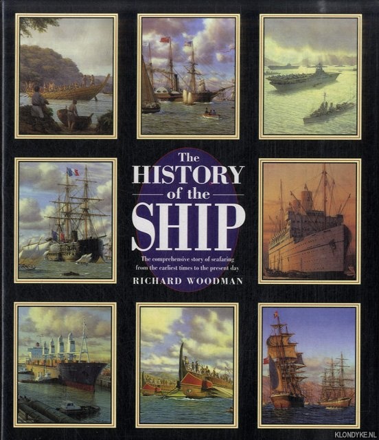 Woodman, Richard - The History of the Ship. The Comprehensive Story of Seafaring from the Earliest Times to the Present Day