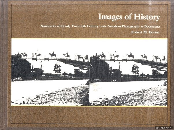Images of History 19th and Early 20th Century Latin American Photographs as Documents - Levine, Robert M.