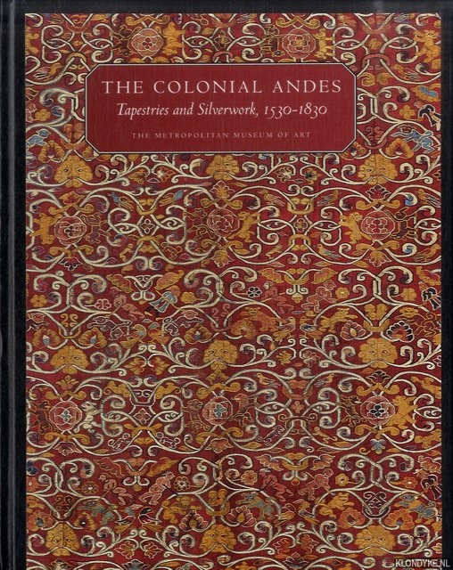 Phipps, Elena & Johanna Hecht & Cristina Esteras Martn - The colonial Andes. Tapestries and silverwork , 1530-1830