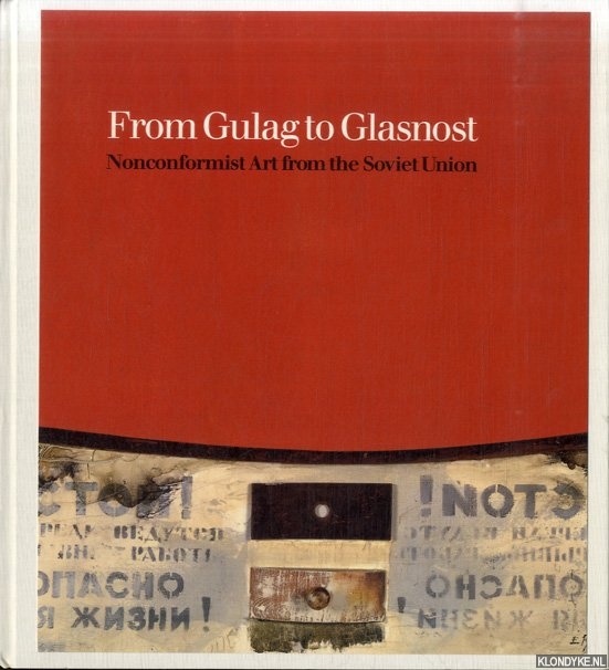 Rosenfeld, Alla & Norton T. Dodge - From Gulag to Glasnost. Nonconformist Art from the Soviet Union