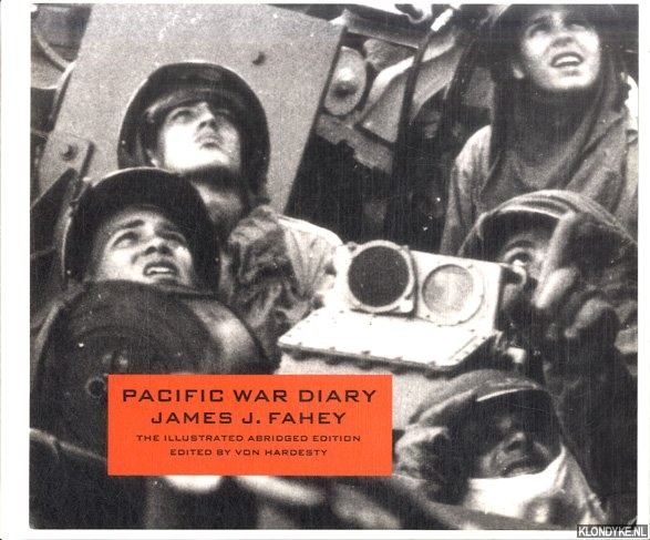 Hardesty, Von (edited by) - Pacific War Diary James J. Fahey. The Illustrated Anridged Edition