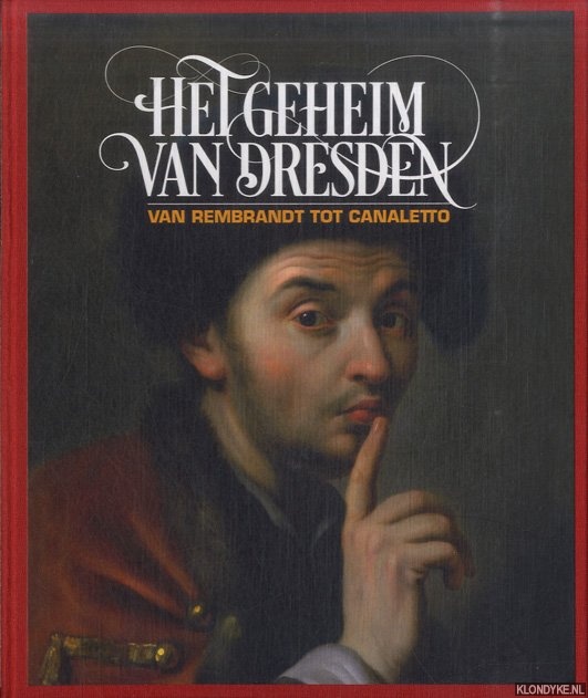 Blhm, Andreas - Het geheim van Dresden. Van Rembrandt tot Canaletto