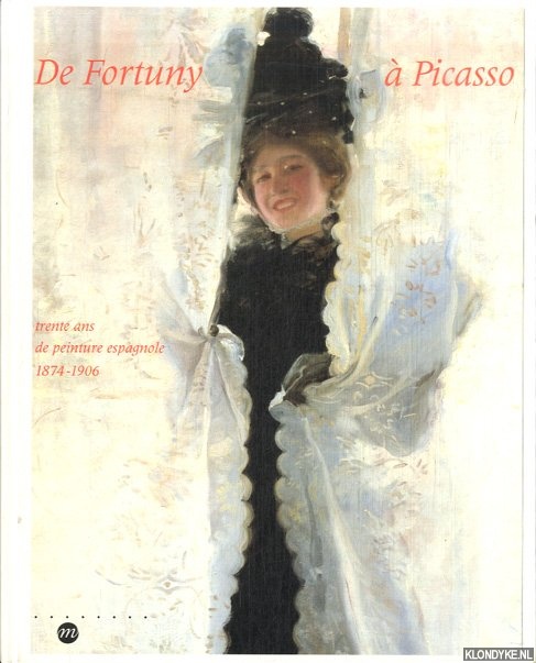 Chollet, Paul - a.o. - De Fortuny a Picasso Trente ans de peinture espagnole 1874-1906