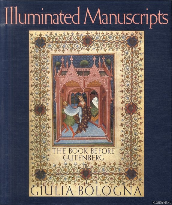 Bologna, Giulia - Illuminated Manuscripts: The Book Before Gutenberg