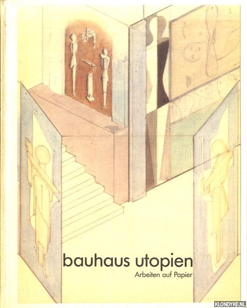 Herzogenrath, Wulf & Stefan Kraus - Bauhaus Utopien. Arbeiten auf Papier