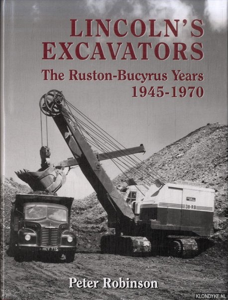 Robinson, Peter - Lincoln Excavators. The Ruston-Bucyrus Years 1945-1970