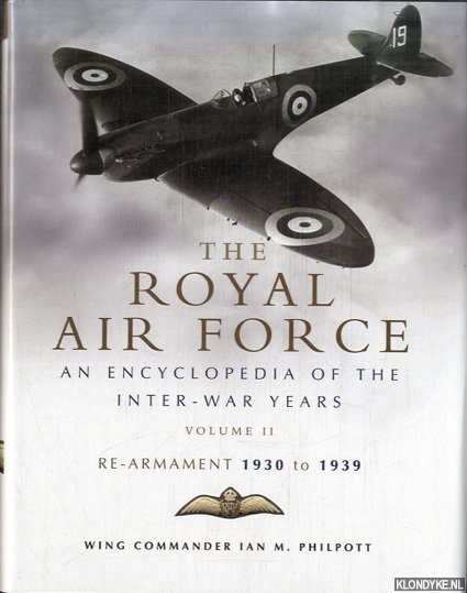 Philpott, Ian M. - The Royal Air Force History. An Encyclopaedia of the Inter-War Years. Volume II: Re-armament 1930 to 1939