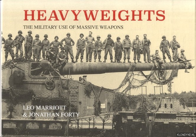 Marriott, Leo & Jonathan Forty - Heavyweights. The Military Use of Massive Weapons