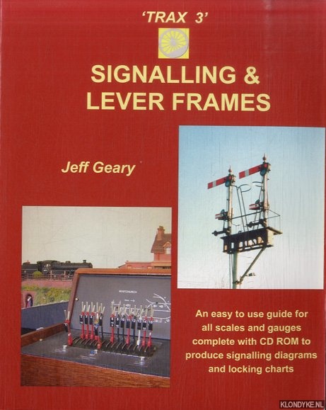 Geary, Jeff - 'Trax 3'. Signalling and Lever Frames. An easy to use guide for all scales and gauges complete with CD ROM to produce signalling diagrams and locking charts
