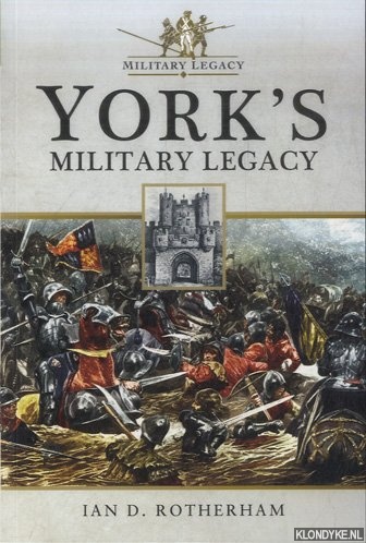 Rotherham, Ian D. - York's Military Legacy