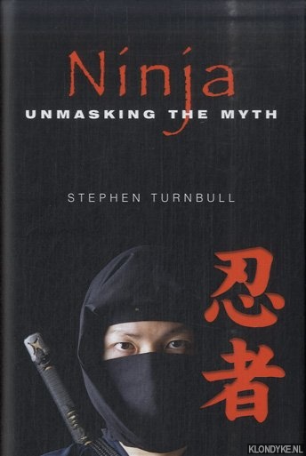 Turnbull, Stephen - Ninja. Unmasking the Myth