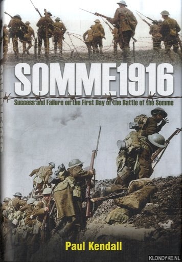 Kendall, Paul - Somme 1916. Success and Failure on the First Day of the Battle of the Somme