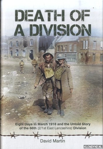 Martin, David - Death of a Division. Eight Days in March 1918 and the Untold Story of the 66th (2/1st East Lancashire) Division
