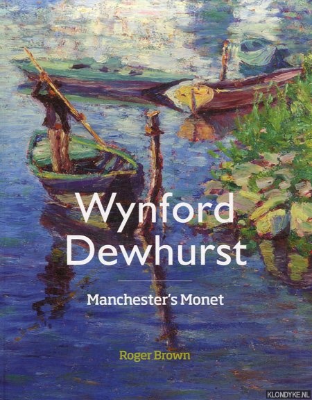 Brown, Roger - Wynford Dewhurst. Manchester's Monet