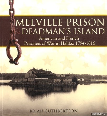 Cuthbertson, Brian - Melville Prison and Deadman's Island. American and French Prisoners of War in Halifax 1794-1816