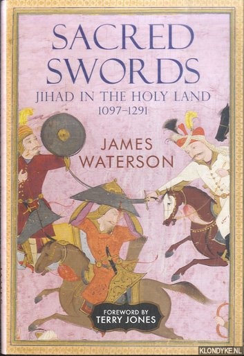 Waterson, James - Sacred Swords. Jihad in the Holy Land, 1097-1295