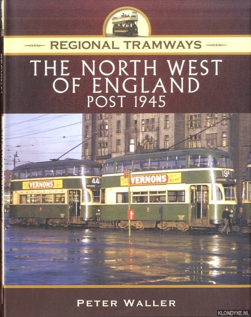 Waller, Peter - Regional Tramways: The North West of England, Post 1945