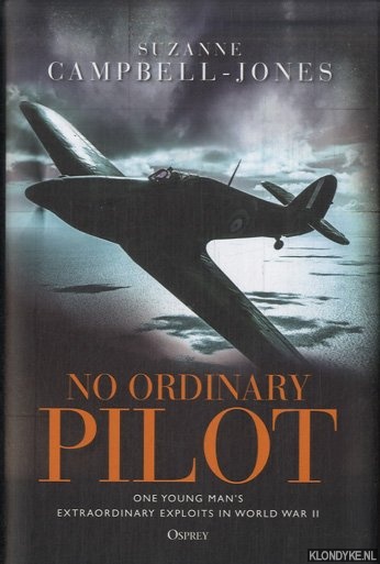 Campbell-Jones, Suzanne - No Ordinary Pilot. One young man's extraordinary exploits in World War II