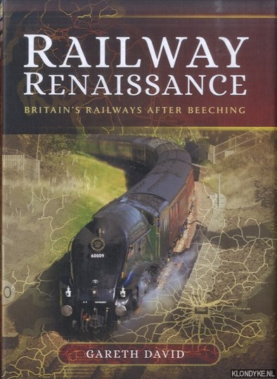 David, Gareth - Railway Renaissance. Britain's Railways After Beeching
