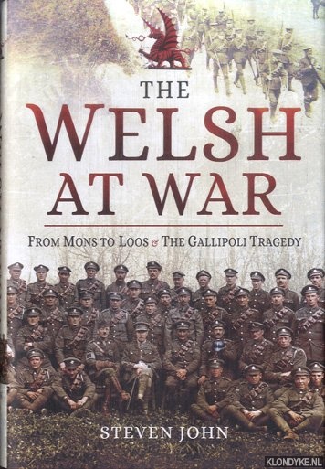 John, Steven - Welsh at War. From Mons to Loos and the Gallipoli Tragedy