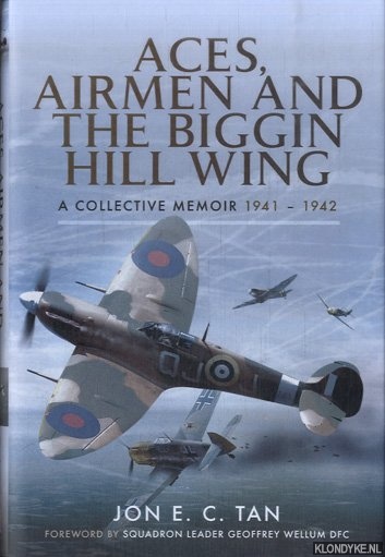 Tan, Jon E.C. - Aces, Airmen and the Biggin Hill Wing. A Collective Memoir 1941 - 1942