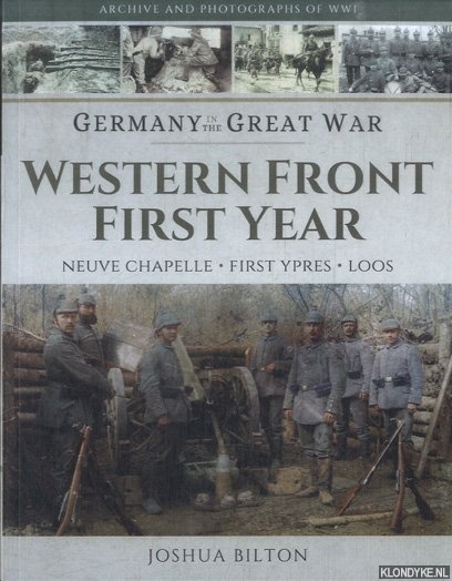 Bilton, Joshua - Germany in the Great War: Western Front First Year. Neuve Chapelle, First Ypres, Loos