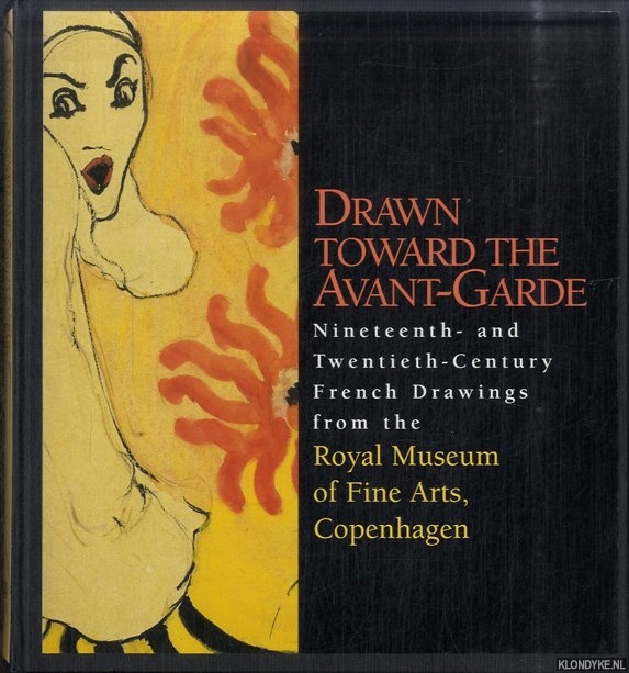 Frandsen, Jan Wrtz - Drawn Toward the Avant-Garde. Nineteenth- And Twentieth-Century French Drawings from the Royal Museum of Fine Arts, Copenhagen