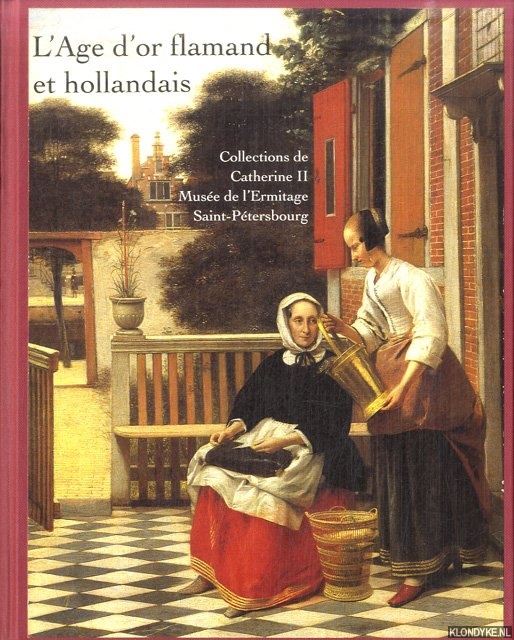 Starcky, Emmanuel - a.o. - L'Age d'or flamand et hollandais. Collections de Catherine II, Muse de l'Ermitage, Saint-Ptersbourg