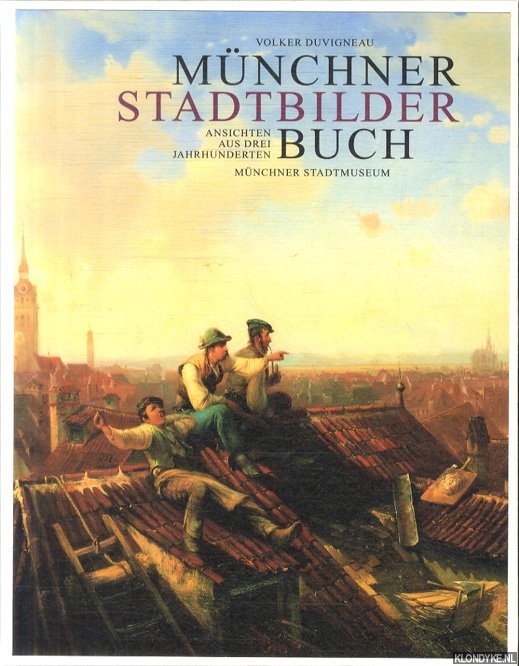 Duvigneau, Volker: - Mnchner Stadtbilder Buch. Ansichten aus drei Jahrhunderten