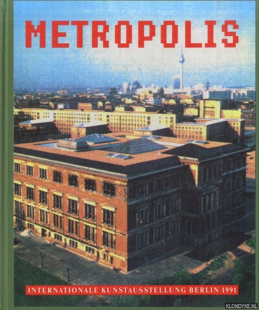Joachimides, Christos M. & Norman Rosenthal - Metropolis. Internationale Kunstausstellung Berlin 1991