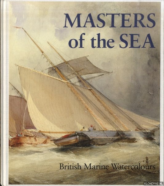 Quarm, Roger & Scott Wilcox - Masters of the sea. British Marine Watercolours