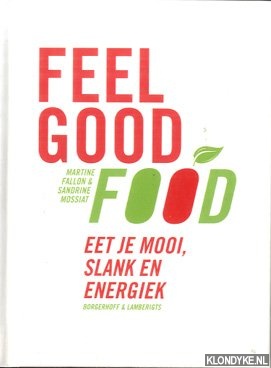 Fallon, Martine & Sandrine Mossiat - Feel good Food. Eet je mooi, slank en energiek