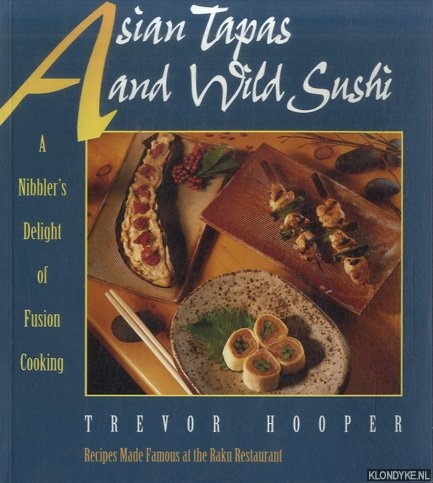 Hooper, Trevor - Asian Tapas and Wild Sushi. A Nibblerrs Delight of Fusion Cooking