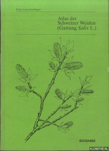 Lautenschlager, Ernst - Atlas der Schweizer Weiden (Gattung Salix L.)