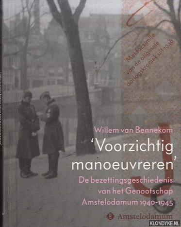 Bennekom, Willem van & Ren Kok & Erik Somers - 'Voorzichtig manoeuvreren.' De bezettingsgeschiedenis van het Genootschap Amstelodamum 1940-1945