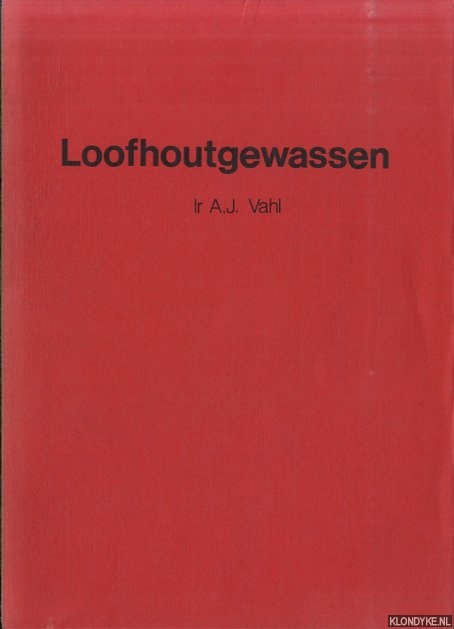 Vahl, Ir. A.J. - Loofhoutgewassen