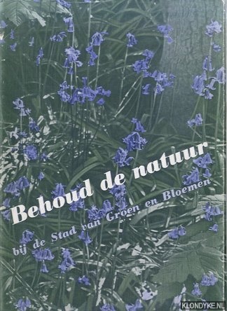 Carriere, J.E. (voorword) - Behoud de natuur bij de Stad van Groen en Bloemen
