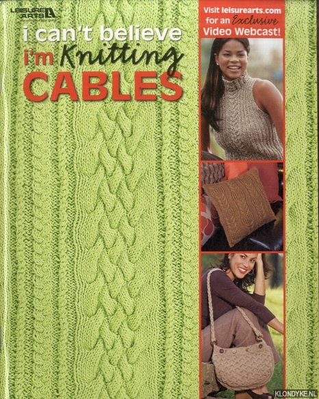Green, Sarah J. - a.o. - I Can't Believe I'm Knitting Cables