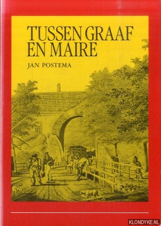 Postema, Jan - Tussen Graaf en Maire Bijdragen tot de geschiedenis van Steenwijk en omstreken, voornamelijk in de 16e en 17e eeuw