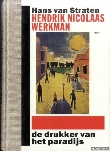 Straten, Hans van - Hendrik Nicolaas Werkman: de drukker van het paradijs