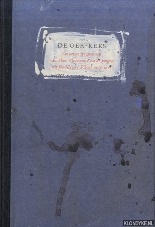 Thijssen, Theo & Hans Bayens - De Oer-Kees. De eerste fragmenten van Theo Thijssens Kees de Jongen uit De Nieuwe School 1908-1915