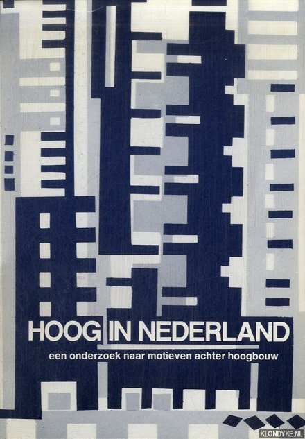 Rebel, Ben - e.a. - Hoog in Nederland. Een onderzoek naar motieven achter hoogbouw