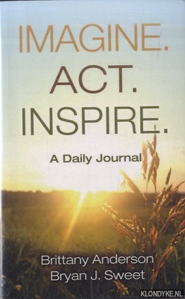 Anderson, Brittany & Bryan J. Sweet - Imagine. Act. Inspire: A Daily Journal